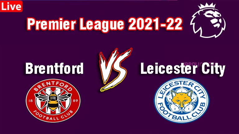 Premier League 202122 Brentford vs liecester city FC Live Score Playing 11 Lineup, day 9 Match fixtures, BRE VS LEI Live score today, Starting 11 prediction, Result, Live streaming channels free 