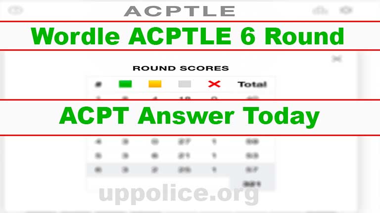 ACPTLE Answers, Wordle 6 Round Answer, www.powerlanguage co uk ACPT 
